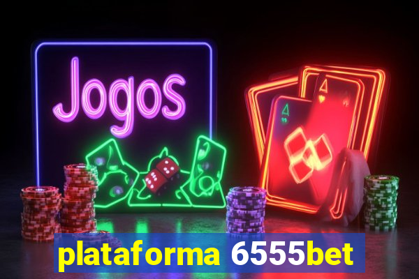 plataforma 6555bet